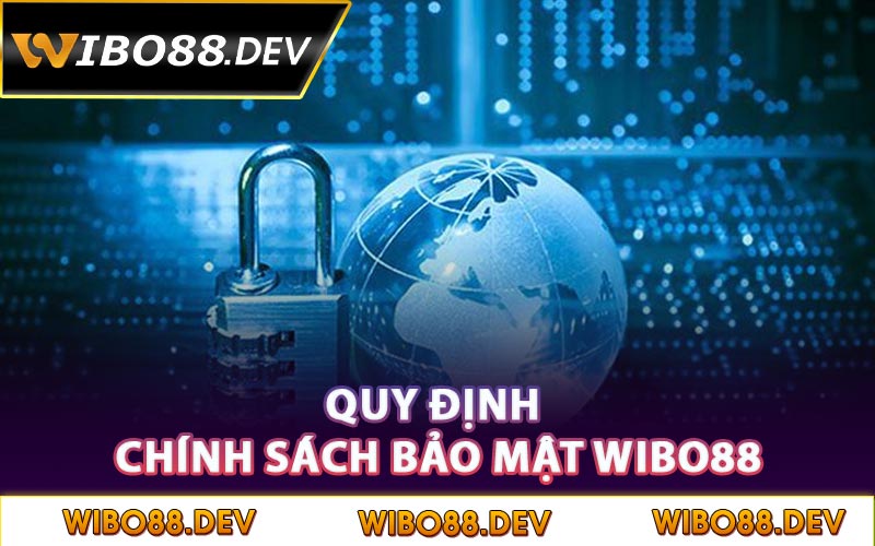 Quy định chính sách bảo mật Wibo88