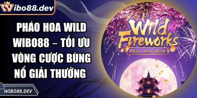 Pháo Hoa Wild Wibo88 – Tối Ưu Vòng Cược Bùng Nổ Giải Thưởng 9 Pháo hoa Wild Wibo88